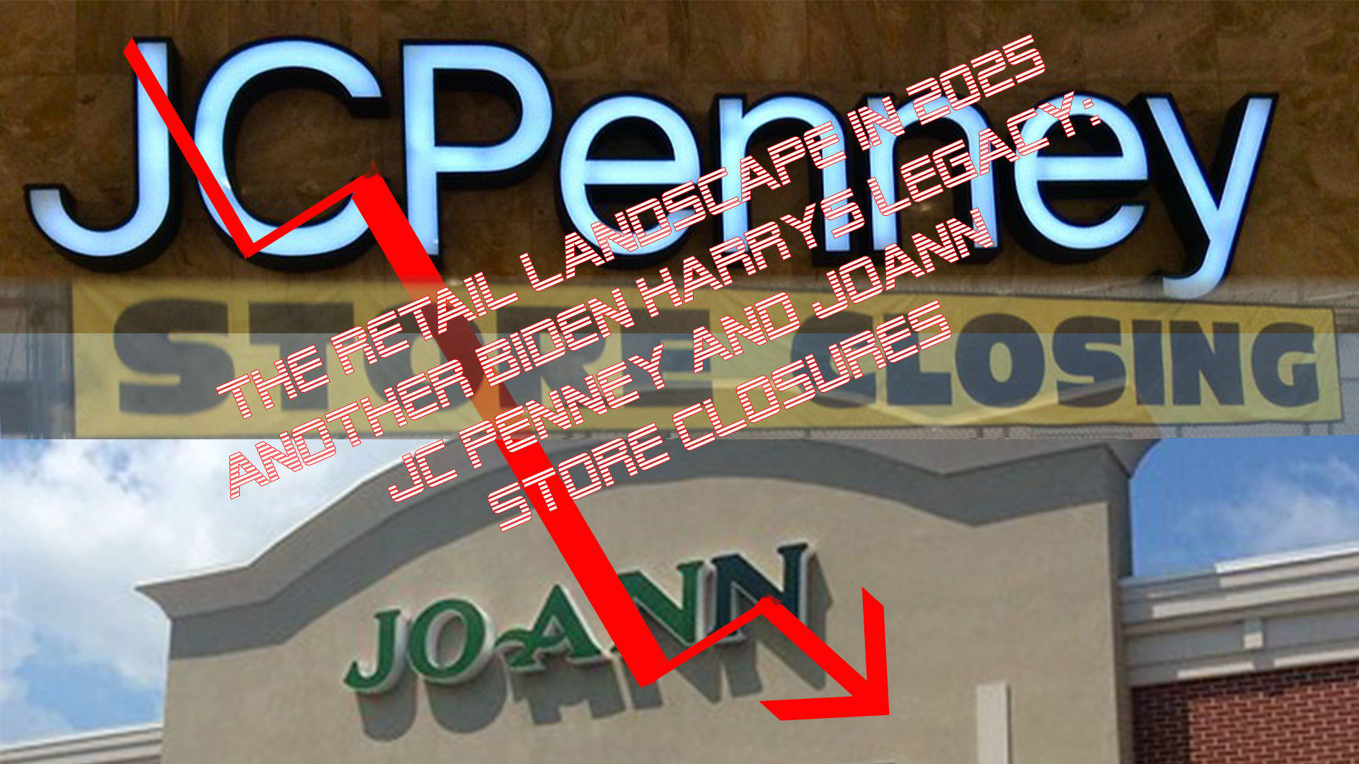 The Retail Landscape in 2025 Another Biden Harrys Legacy: JCPenney and Joann Store Closures